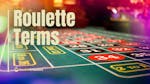 Roulette Glossary: Most Commonly Used Roulette Terms