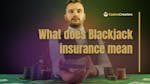 What Does Blackjack Insurance Mean?